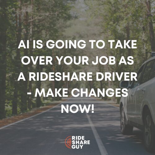AI Is Going to Take Over Your Job as a Rideshare Driver - Make Changes Now!