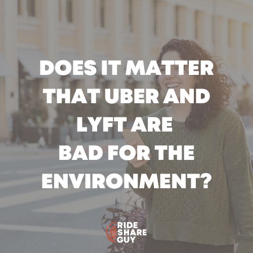 Does It Matter That Uber and Lyft Are Bad For The Environment?