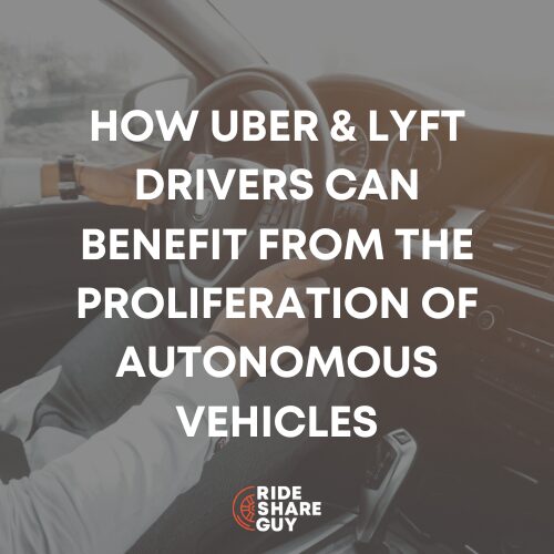 How Uber & Lyft Drivers Can Benefit from the Proliferation of Autonomous Vehicles