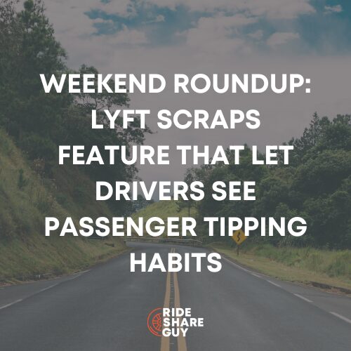 Weekend Roundup Lyft Scraps Feature That Let Drivers See Passenger Tipping Habits