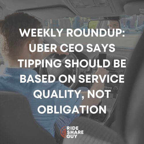 Weekly Roundup Uber CEO Says Tipping Should Be Based on Service Quality, Not Obligation