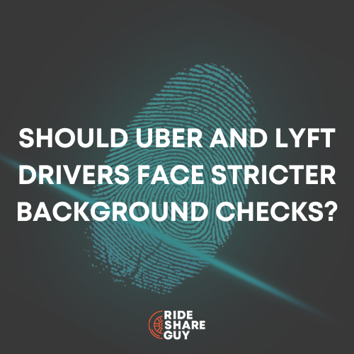 Should Uber and Lyft Drivers Face Stricter Background Checks